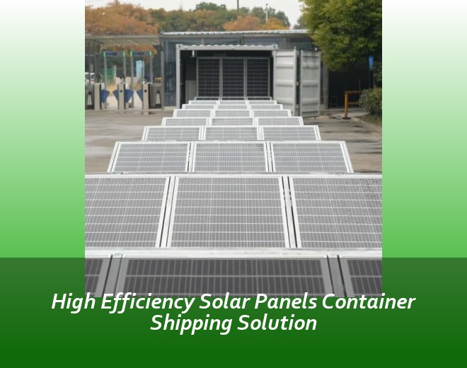 High Efficiency Solar Panels Container Shipping Solution